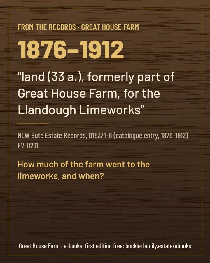 1876–1912: “land (33 a.), formerly part of Great House Farm, for the Llandough Limeworks”